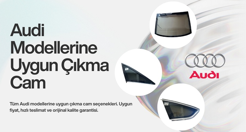 Audi Modellerine Uygun Çıkma Cam